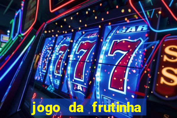 jogo da frutinha de ganhar dinheiro