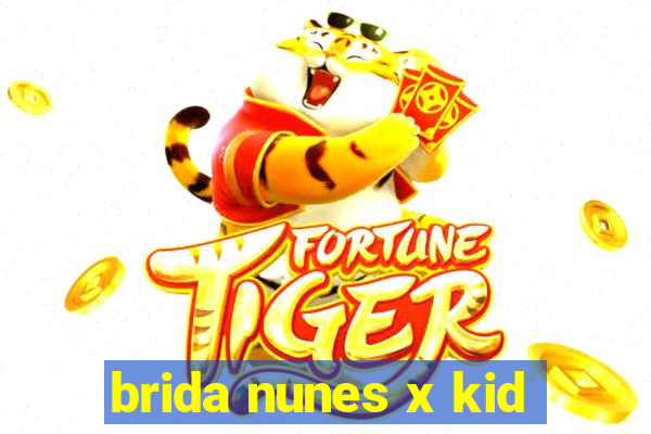 brida nunes x kid