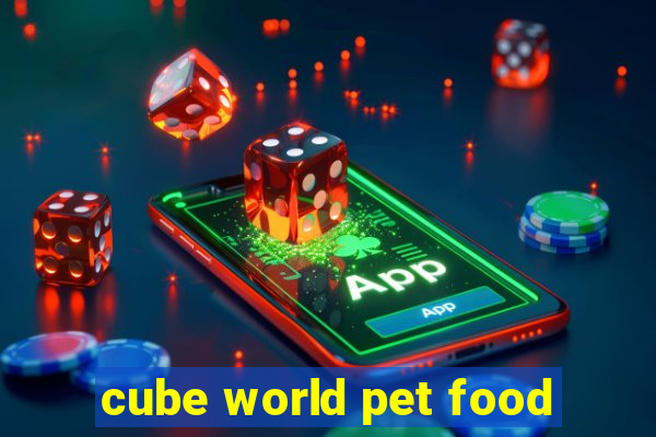 cube world pet food