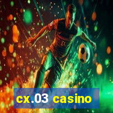 cx.03 casino