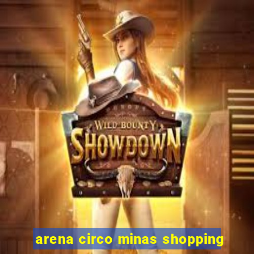 arena circo minas shopping