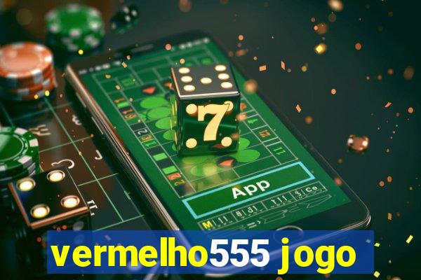 vermelho555 jogo