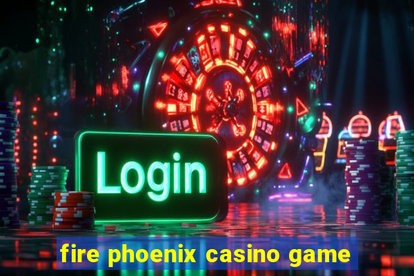 fire phoenix casino game