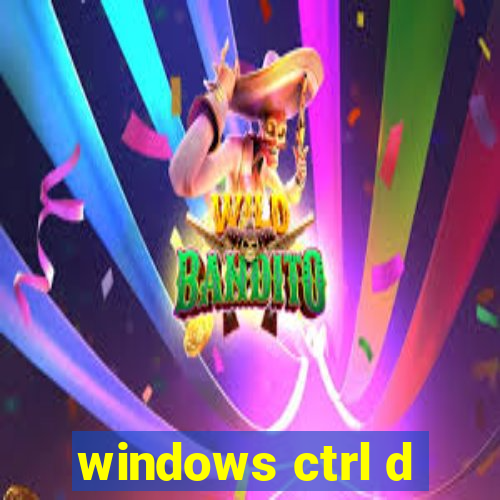 windows ctrl d