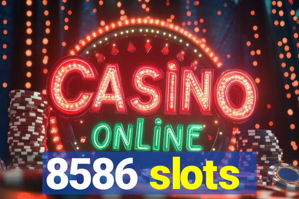 8586 slots