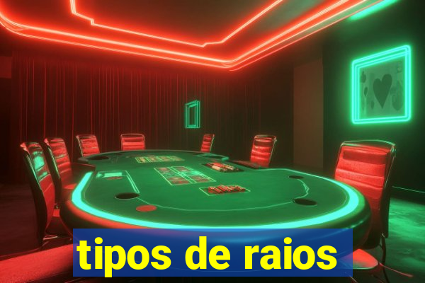 tipos de raios