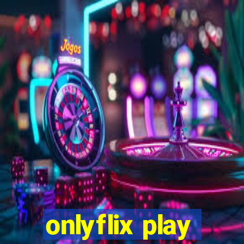 onlyflix play