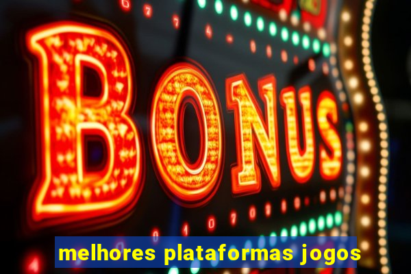 melhores plataformas jogos