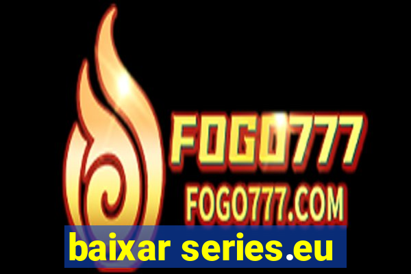 baixar series.eu