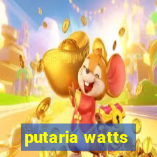 putaria watts