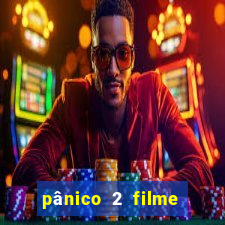 pânico 2 filme completo dublado mega filmes