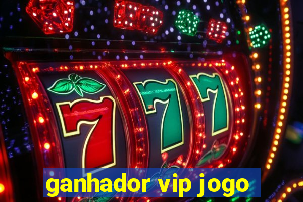 ganhador vip jogo