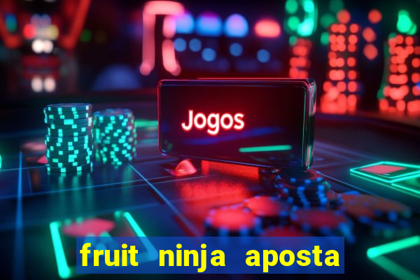 fruit ninja aposta 1 real