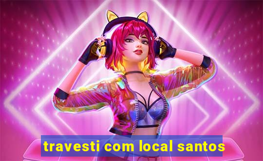 travesti com local santos