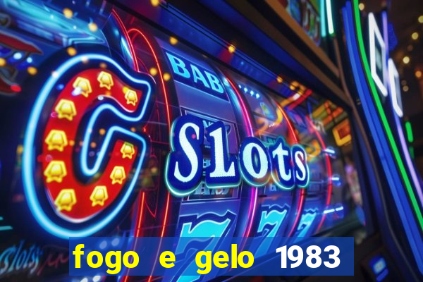 fogo e gelo 1983 dublado download