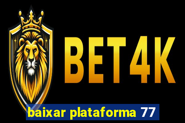 baixar plataforma 77