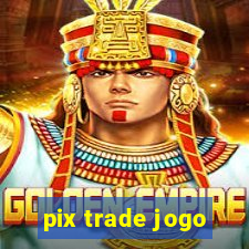 pix trade jogo