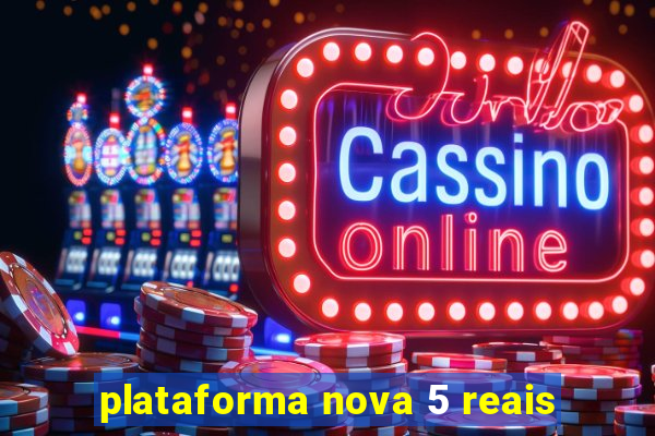 plataforma nova 5 reais