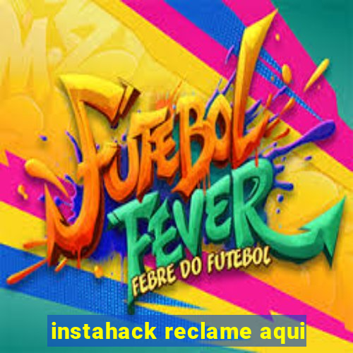 instahack reclame aqui