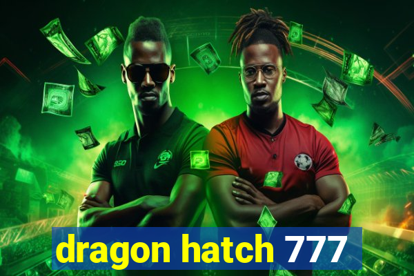 dragon hatch 777