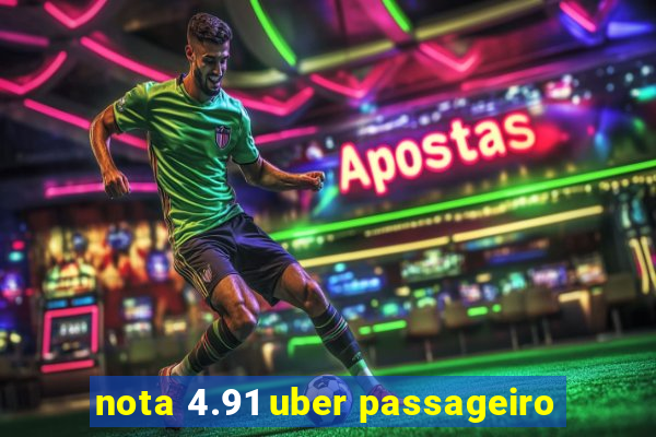 nota 4.91 uber passageiro