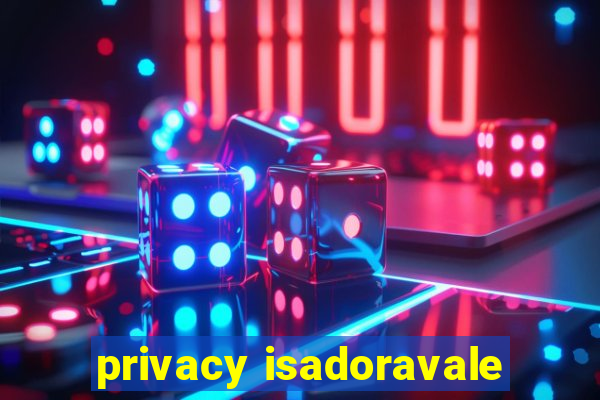 privacy isadoravale