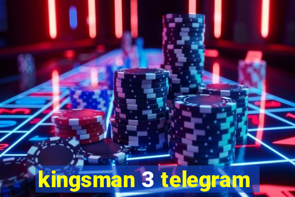 kingsman 3 telegram