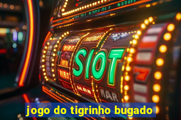 jogo do tigrinho bugado