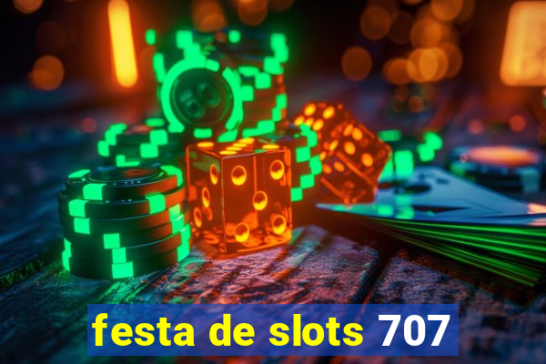 festa de slots 707