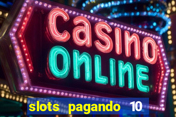 slots pagando 10 no cadastro