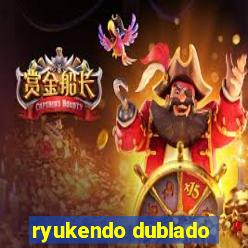 ryukendo dublado