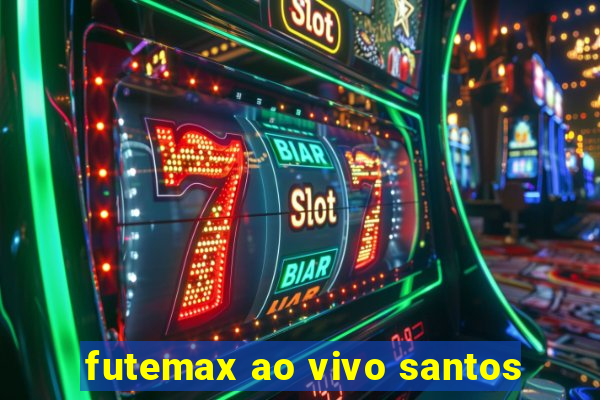 futemax ao vivo santos