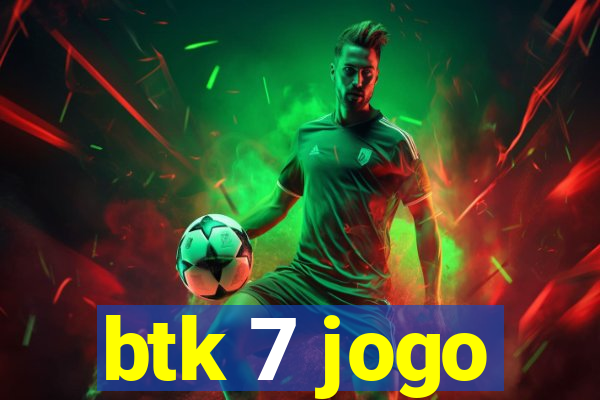 btk 7 jogo