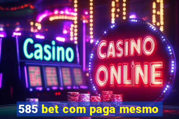 585 bet com paga mesmo