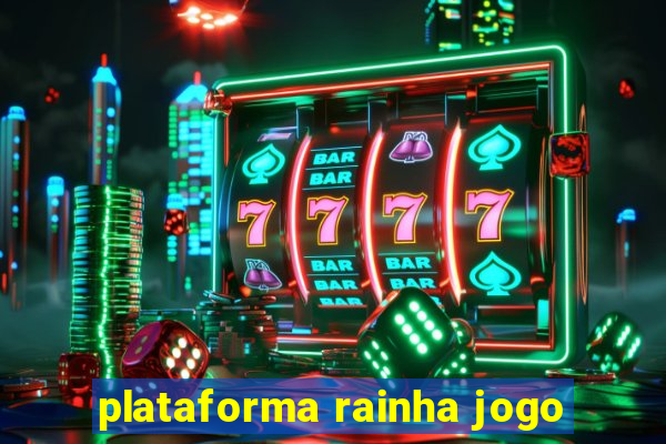 plataforma rainha jogo