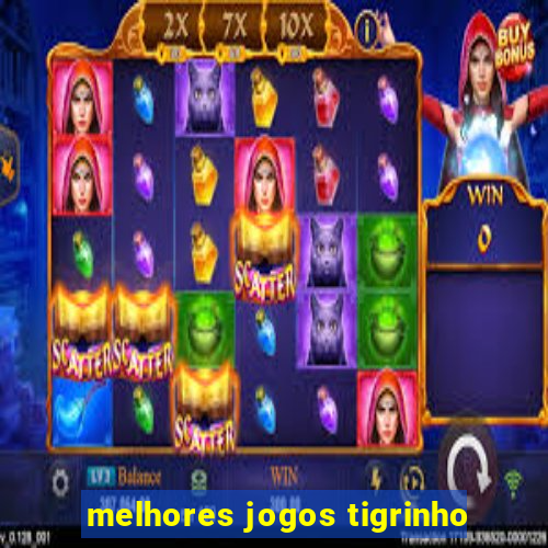 melhores jogos tigrinho