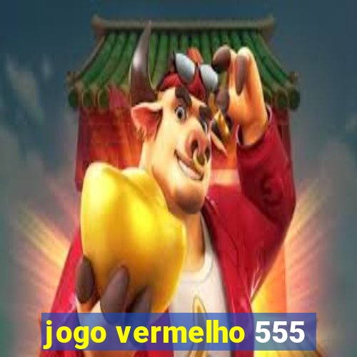 jogo vermelho 555