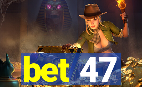 bet 47