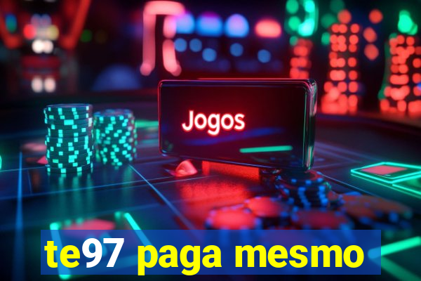 te97 paga mesmo