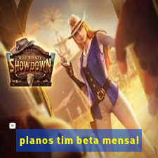 planos tim beta mensal