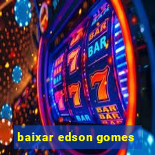 baixar edson gomes