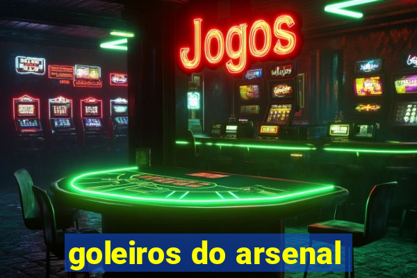 goleiros do arsenal