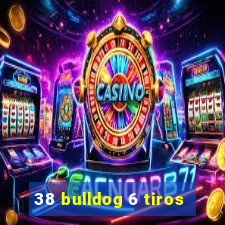 38 bulldog 6 tiros