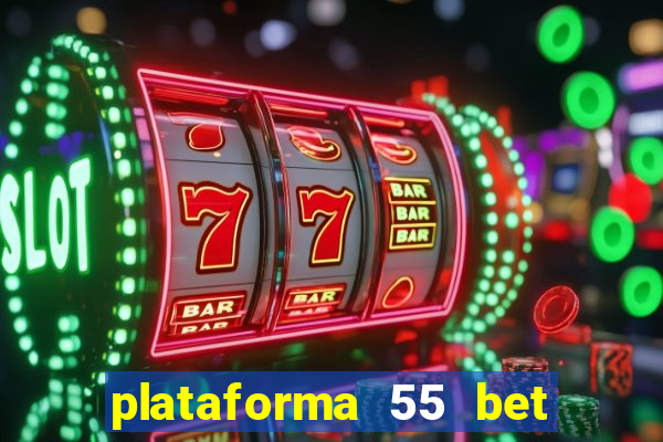 plataforma 55 bet é confiável