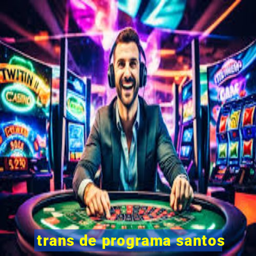 trans de programa santos