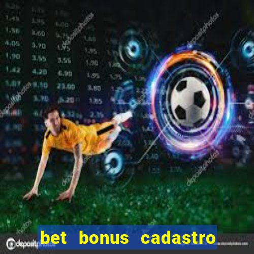 bet bonus cadastro sem deposito