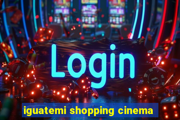 iguatemi shopping cinema