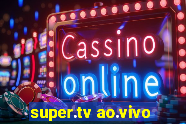 super.tv ao.vivo