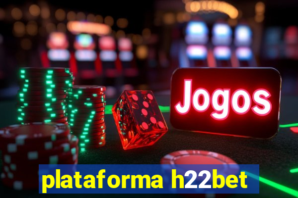 plataforma h22bet