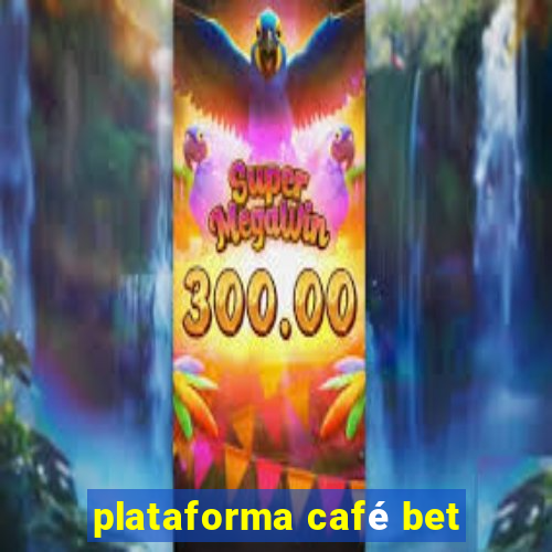 plataforma café bet